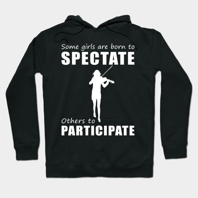 Strings of Humor - Funny 'Some Girls Are Born to Spectate' Violin Tee & Hoodie! Hoodie by MKGift